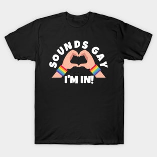 Sounds Gay I'm In T-Shirt